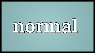 Normal Meaning [upl. by Sig]