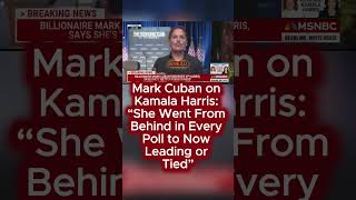 Mark Cuban on Kamala Harris “She Went From Behind in Every Poll to Now Leading or Tied” [upl. by Vikky]