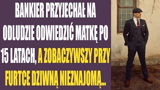 Bankier przyjechał na odludzie odwiedzić matkę po 15 latach a zobaczywszy przy furtce dziwną [upl. by Anyehs]