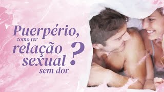 Estou no puerpério como ter relação sexual sem dor [upl. by Ahsikahs]