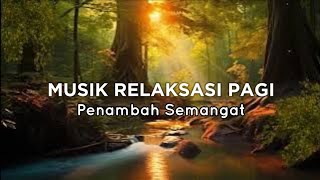 Musik Relaksasi Pagi Hari  Penambah Semangat dan Happy [upl. by Edelman]