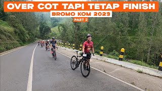 BROMO KOM 2023 PART 2  OVER COT TAPI TETAP FINISH [upl. by Lah807]