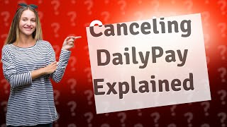 What happens after you cancel DailyPay [upl. by Ejroj]