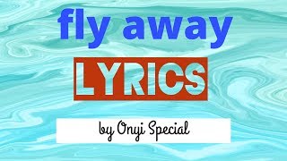 Fly away lovely tones lyrics by OnyiSpecial [upl. by Baily471]