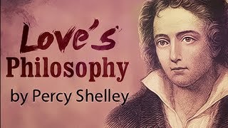 Loves Philosophy by Percy Bysshe Shelley  Poetry Reading [upl. by Suravaj]