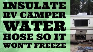 Insulate Water Hose RV Camper So It Wont Freeze Winter Use [upl. by Tami]