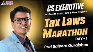 TAX LAWS MARATHON DAY 1  CS EXECUTIVE FOR DEC 24 EXAM OLD amp NEW SYLLABUS  BY PROF SALEEM QURAISHEE [upl. by Annairda]