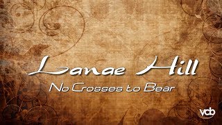 Lanae Hill  No Crosses to Bear [upl. by Odnalro]