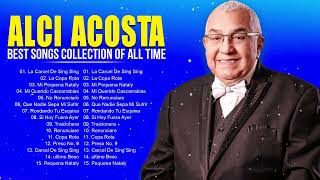 Alci Acosta Latin Songs Playlist Full Album  Best Songs Collection Of All Time [upl. by Ambrose]