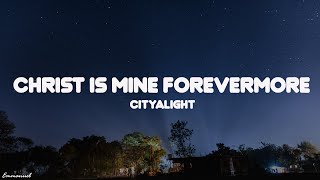 CityAlight  Christ Is Mine Forevermore Lyric [upl. by Padegs]