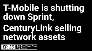 TMobile is Shutting Down Sprint CenturyLink is Selling Network Assets  Ep 35 [upl. by Stichter]