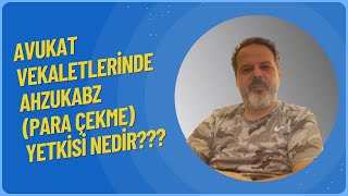 Avukat Vekaletlerinde Ahzukabz Para Ã‡ekme Yetkisi Nedir [upl. by Ayojal]