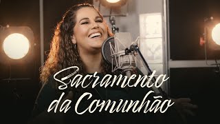 Sacramento da Comunhão  Eliana Ribeiro [upl. by Lingwood]