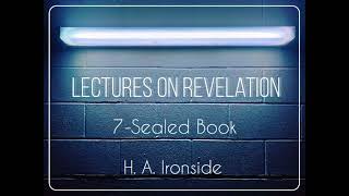 LECTURES ON REVELATION  7SEALED BOOK  HA IRONSIDE [upl. by Anaeg1]