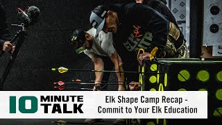 10MinuteTalk  Elk Shape Camp Recap ­ Commit to Your Elk Education [upl. by Dray77]