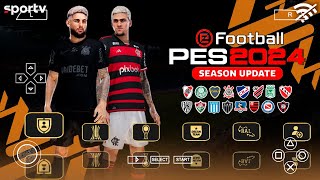 SAIU EFOOTBALL PES 2024 PPSSPP SULAMERICANO e BRASILEIRÃO  NOVOS KITs e FACES REALISTA 202425 [upl. by Reaht]