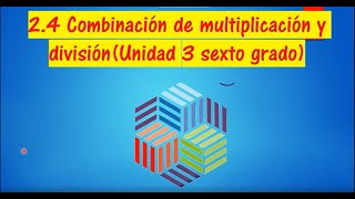 24 COMBINACIÓN DE MULTIPLICACIÓN Y DIVISIÓN UNIDAD 3 Sexto Grado [upl. by Fraya383]