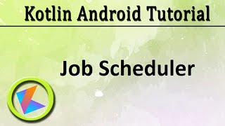 50 Kotlin Android Tutorial  Job Scheduler [upl. by Riva]