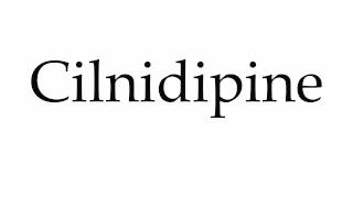 How to Pronounce Cilnidipine [upl. by Kiefer]