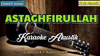 ASTAGHFIRULLAH  Karaoke Sholawat Akustik  Nada Cowok [upl. by Carole]