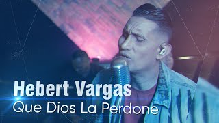 Hebert Vargas  Que Dios La Perdone  Acústico [upl. by Dolly]