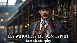 LES MIRACLES DE TON ESPRIT  Joseph Murphy  LIVRE AUDIO [upl. by Ardnuahs]