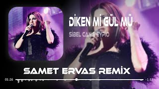 Sibel Can amp Eypio  Diken Mi Gül Mü  Samet Ervas Remix [upl. by Irma]