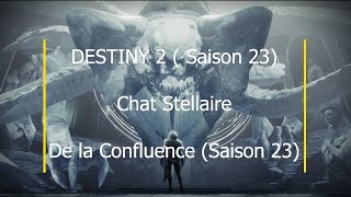 Destiny 2 Chat Stellaire de la Confluence Saison 23 [upl. by Berman]