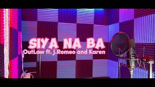 SIYA NA BA  OutLaw ft JRomeo and Karen [upl. by Mcclary]