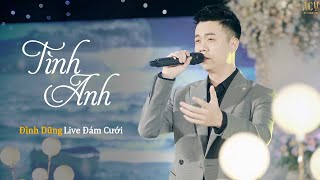 Tình Anh  Đình Dũng Hát Live Cực Ngọt Ngào Trong Đám Cưới [upl. by Bronson]