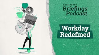 Workday Redefined  Briefings Podcast  Presented by Korn Ferry [upl. by Lucinda]