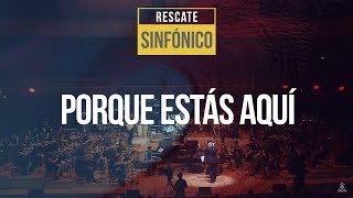 Rescate  Porque Estás Aquí Sinfónico [upl. by Annasoh430]