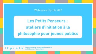 Webinaire IFprofs 22  Les Petits Penseurs  ateliers dinitiation à la philosophie pour les petits [upl. by Esnofla]