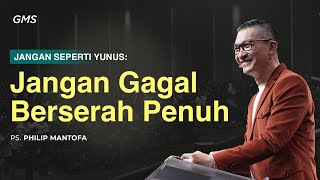 Jangan Gagal Berserah Penuh  Ps Philip Mantofa GMS Church [upl. by Alya443]