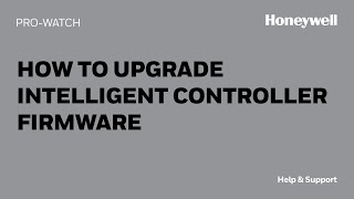 How to Upgrade Intelligent Controller Firmware in ProWatch  Honeywell Support [upl. by Aufa]