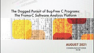 August 2021 CACM The Dogged Pursuit of BugFree C Programs The FramaC Software Analysis Platform [upl. by Moreland504]