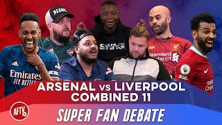 Liverpool vs Arsenal Combined 11  Super Fan Debate Ft Troopz DT AGT Drifty amp Joel [upl. by Eniroc]