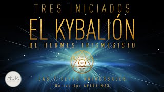 3 Iniciados  El Kybalión de Hermes Trismegisto Las 7 Leyes Universales Audiolibro en Español [upl. by Ahselyt835]