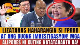 LABANAN NA LIZATANAS HAHARANGIN SI FPRRD AT ANG BUONG IMBESTIGASYON MGA ALAGAD NATATARANTA NA [upl. by Euqinna844]