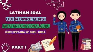 LATIHAN SOAL UJI KOMPETENSI JABATAN FUNGSIONAL GURU PERTAMA KE GURU MUDA PART 01 ujikompetensi [upl. by Rolph397]