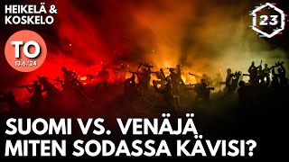 Suomi vs Venäjä miten sodassa kävisi  Heikelä amp Koskelo 23 minuuttia  931 [upl. by Tristas927]