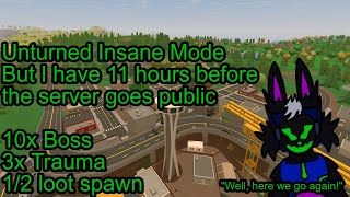 11 Hours Before  Unturned Insane Mode Server  Part 1 [upl. by Sivraj]