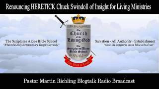 Renouncing HERETICK Chuck Swindoll of Insight for Living Ministries [upl. by Nawat]