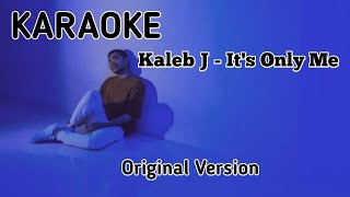 Its Only Me  Kaleb J ORIGINAL KARAOKE VERSION [upl. by Hawley901]