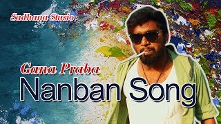 Gana Prabha  Nanban Song  2017  GANA MUSIC VIDEO [upl. by Beulah601]