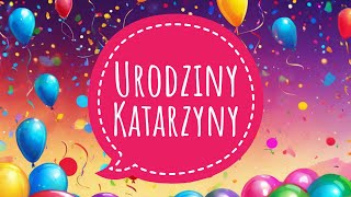 PIOSENKA NA URODZINY KATARZYNY  ŻYCZENIA URODZINOWE DLA KASI  100 LAT KATARZYNA [upl. by Aynotahs]