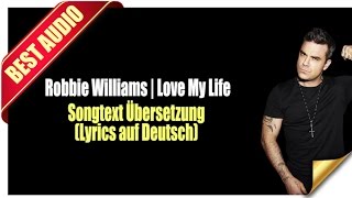 Robbie Williams  Love My Life Songtext Übersetzung Lyrics auf Deutsch [upl. by Newell]