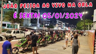 JOAO PESSOA AO VIVO NA ORLA  É SEXTA 05 DE JANEIRO 24  JOÃO PESSOA  PARAÍBA  BRASIL [upl. by Norrahc]