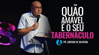 Pr Judson De Oliveira  Quão Amável É O Seu Tabernáculo [upl. by Aigil]