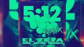 El Zeta Ft Akim X Anyuri X Chamaco  512 REMIX Audio Oficial [upl. by Assenev]